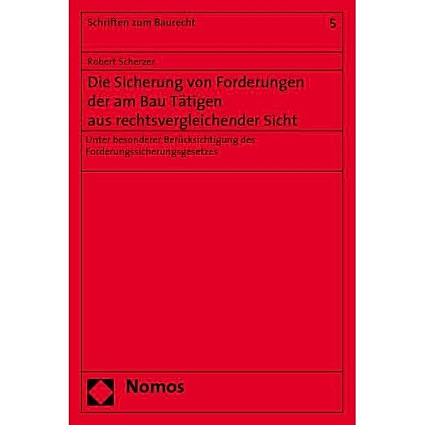 Die Sicherung von Forderungen der am Bau Tätigen aus rechtsvergleichender Sicht, Robert Scherzer