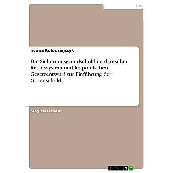 Die Sicherungsgrundschuld im deutschen Rechtssystem und im polnischen Gesetzentwurf zur Einführung der Grundschuld, Iwona Kolodziejczyk