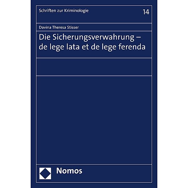 Die Sicherungsverwahrung - de lege lata et de lege ferenda / Schriften zur Kriminologie Bd.14, Davina Theresa Stisser