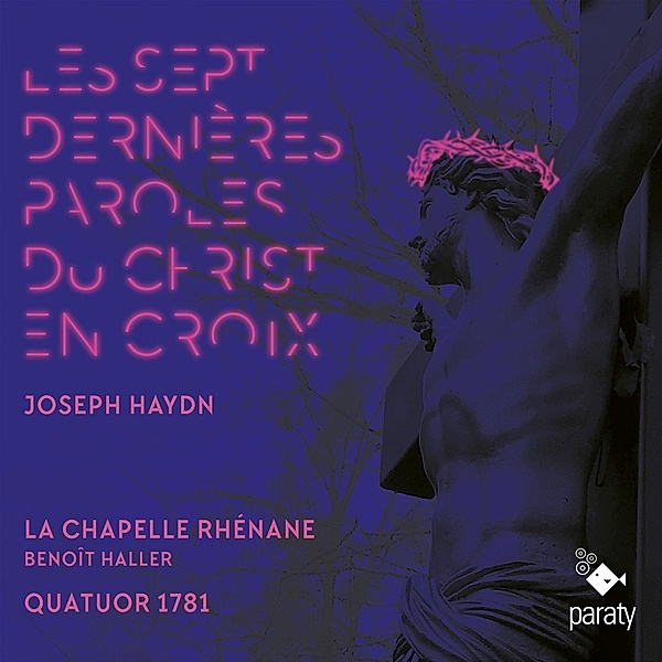 Die Sieben Letzten Worte Unseres Erlösers Am Kreuz, La Chapelle Rhénane, Quatuor 1781, Benoît Haller
