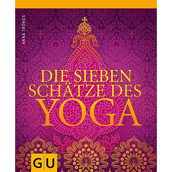 Die sieben Schätze des Yoga / GU Einzeltitel Gesundheit/Alternativheilkunde, Anna Trökes