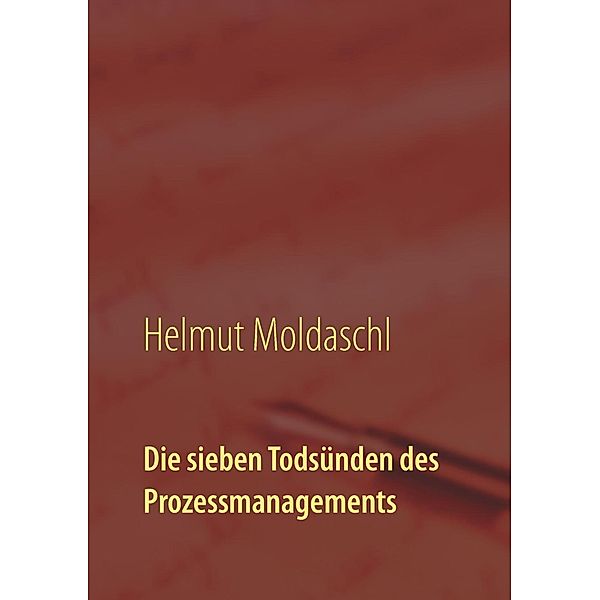 Die sieben Todsünden des Prozessmanagements, Helmut Moldaschl