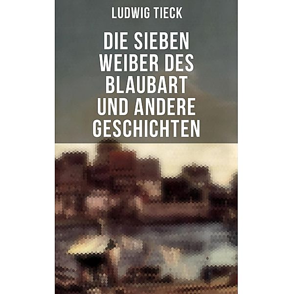 Die sieben Weiber des Blaubart und andere Geschichten, Ludwig Tieck