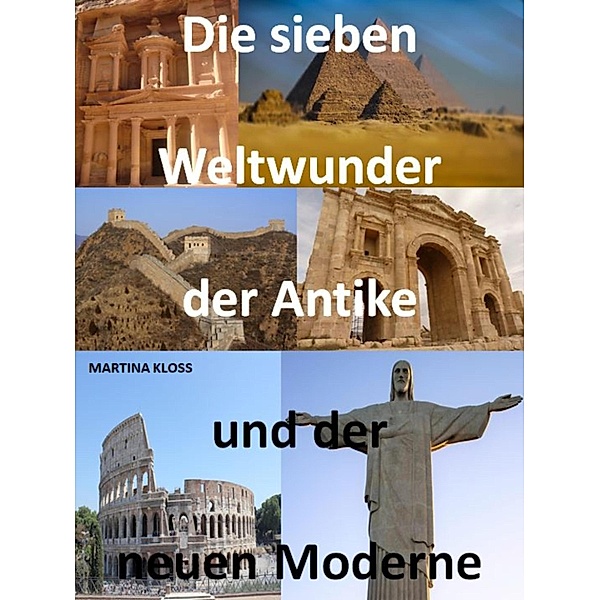 Die sieben Weltwunder der Antike und der neuen Moderne., Martina Kloss