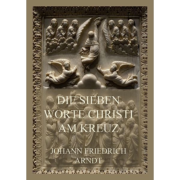 Die sieben Worte Christi am Kreuz, Johann Friedrich Arndt