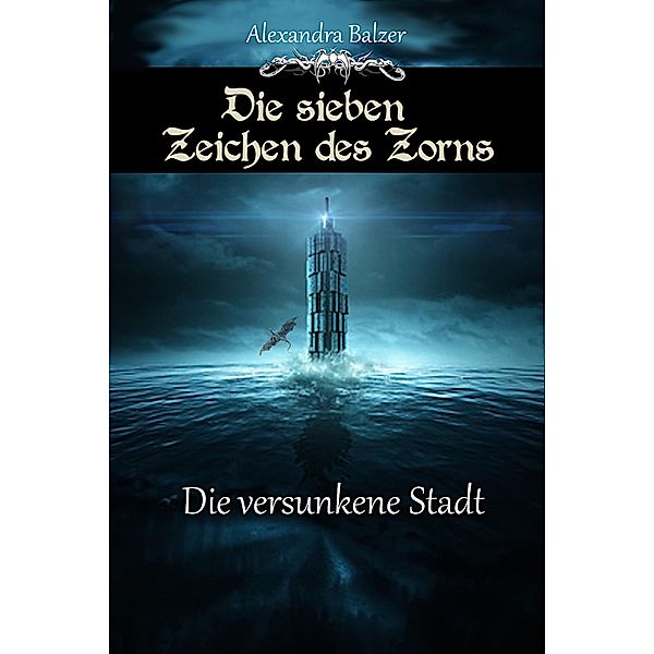 Die sieben Zeichen des Zorns: Die versunkene Stadt / Die sieben Zeichen des Zorns Bd.5, Alexandra Balzer