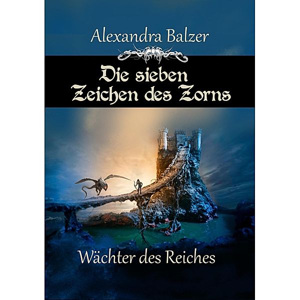 Die sieben Zeichen des Zorns: Wächter des Reiches / Die sieben Zeichen des Zorns Bd.4, Alexandra Balzer