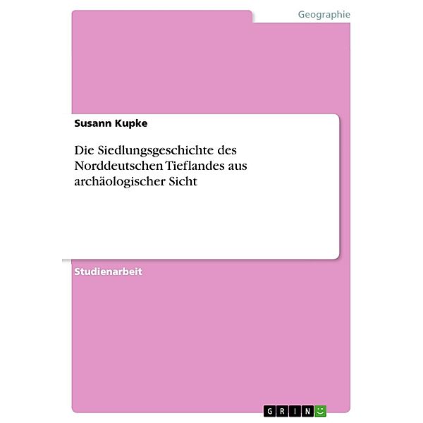 Die Siedlungsgeschichte des Norddeutschen Tieflandes aus archäologischer Sicht, Susann Kupke