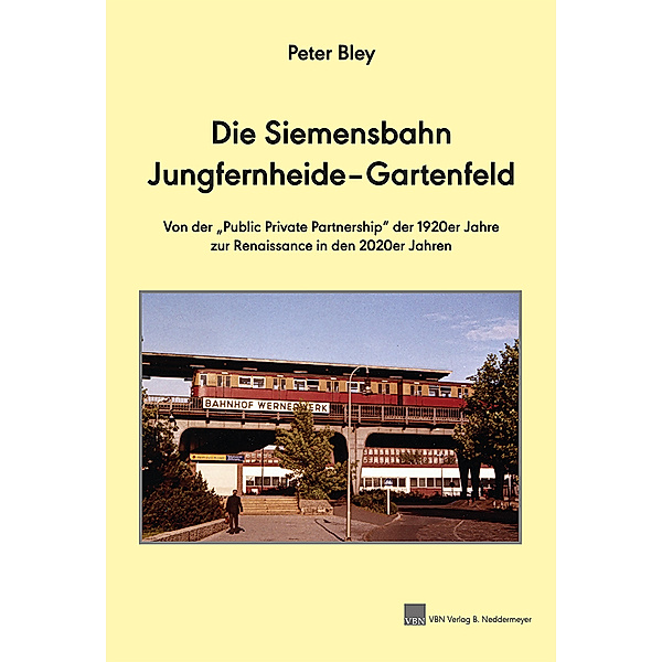 Die Siemensbahn Jungfernheide-Gartenfeld, Peter Bley
