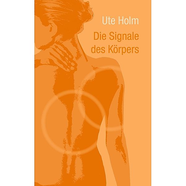 Die Signale des Körpers, Ute Holm