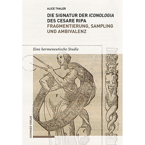 Die Signatur der Iconologia des Cesare Ripa: Fragmentierung, Sampling und Ambivalenz, Alice Thaler-Battistini