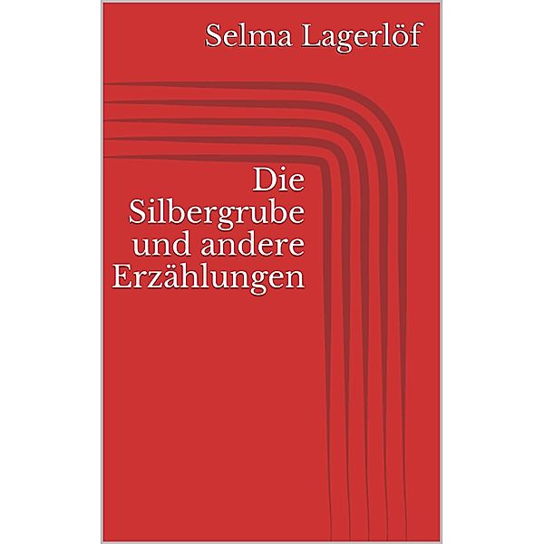 Die Silbergrube und andere Erzählungen, Selma Lagerlöf