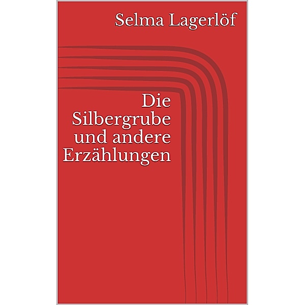 Die Silbergrube und andere Erzählungen, Selma Lagerlöf