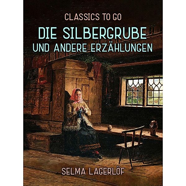 Die Silbergrube und andere Erzählungen, Selma Lagerlöf