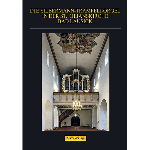 Die Silbermann-Trampeli-Orgel in der St. Kilianskirche Bad Lausick, Jürgen Zschalich, Manfred Schön, Klaus Gernhardt, Heike Krause