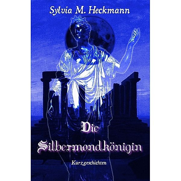 DIE SILBERMONDKÖNIGIN, Sylvia M. Heckmann