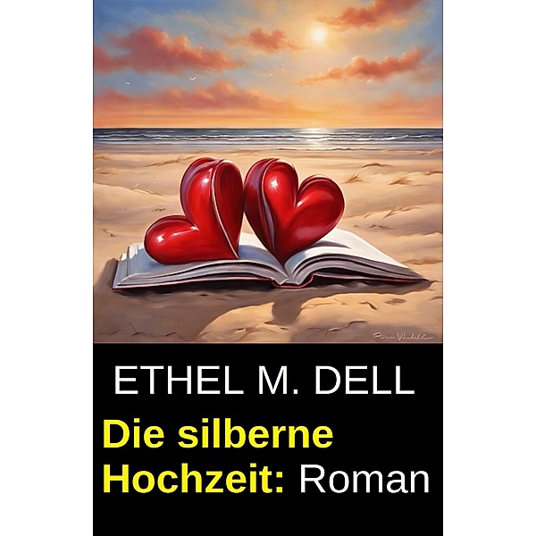 Die silberne Hochzeit: Roman, Ethel M. Dell