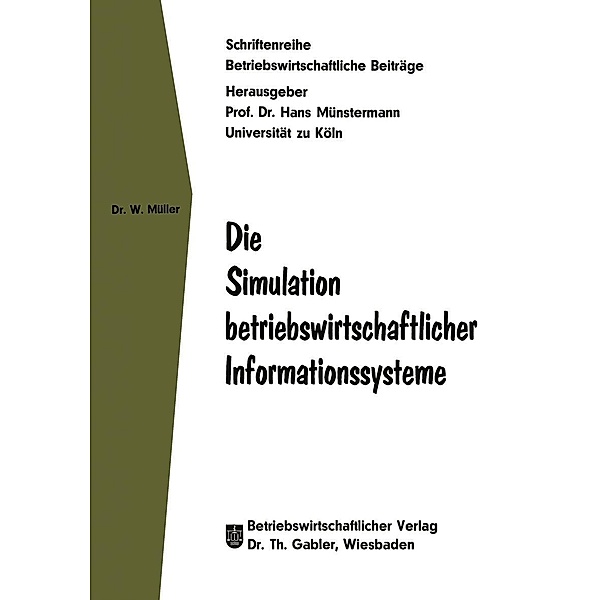 Die Simulation betriebswirtschaftlicher Informationssysteme / Betriebswirtschaftliche Beiträge Bd.13, Wolfgang Müller