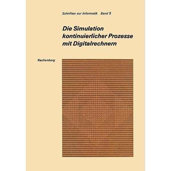 Die Simulation kontinuierlicher Prozesse mit Digitalrechnern / Schriften zur Informatik Bd.5, Peter Rechenberg