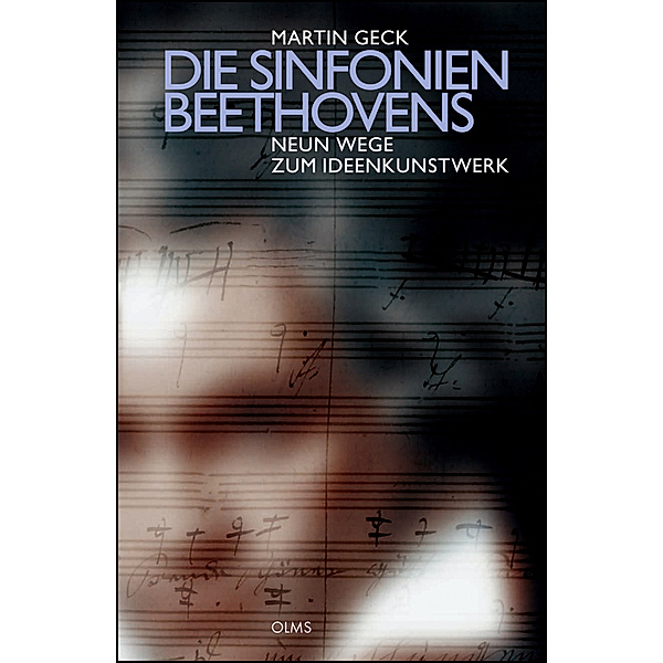 Die Sinfonien Beethovens - Neun Wege zum Ideenkunstwerk, Martin Geck