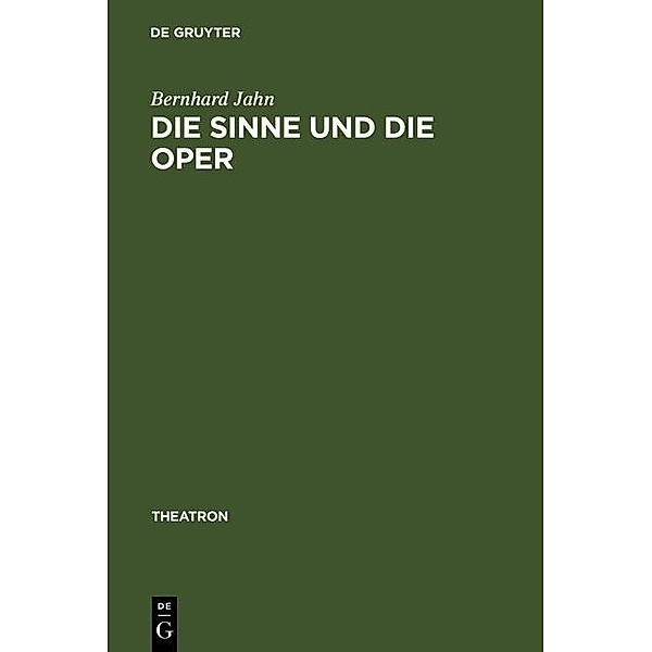 Die Sinne und die Oper / Theatron Bd.45, Bernhard Jahn