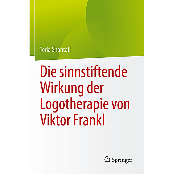 Die sinnstiftende Wirkung der Logotherapie von Viktor Frankl, Teria Shantall