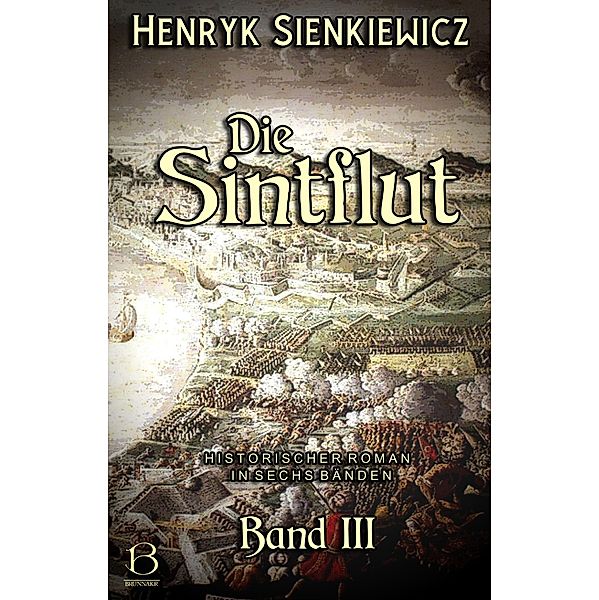 Die Sintflut. Band III / DAS ÖSTLICHE KÖNIGREICH Bd.7, Henryk Sienkiewicz