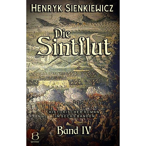 Die Sintflut. Band IV / DAS ÖSTLICHE KÖNIGREICH Bd.8, Henryk Sienkiewicz