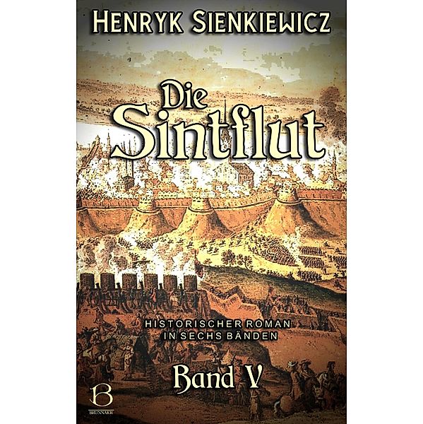 Die Sintflut. Band V / DAS ÖSTLICHE KÖNIGREICH Bd.9, Henryk Sienkiewicz