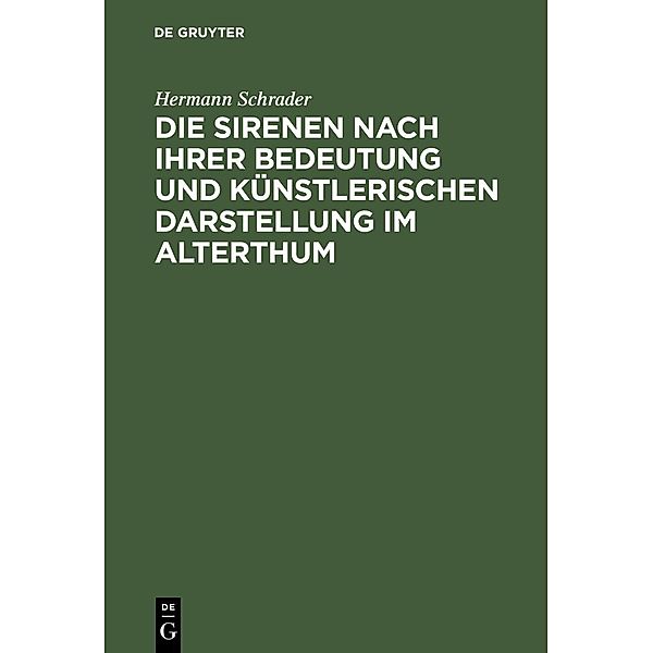 Die Sirenen nach ihrer Bedeutung und künstlerischen Darstellung im Alterthum, Hermann Schrader