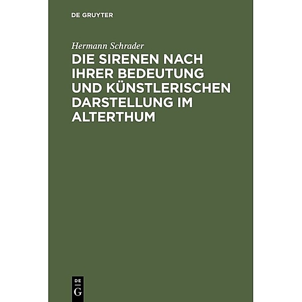 Die Sirenen nach ihrer Bedeutung und künstlerischen Darstellung im Alterthum, Hermann Schrader