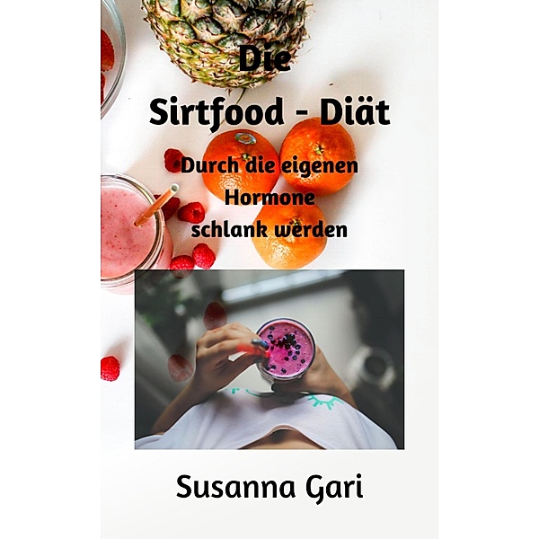 Die Sirtfood - Diät für Anfänger, Susanna Gari