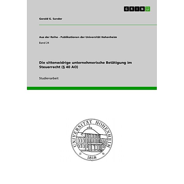 Die sittenwidrige unternehmerische Betätigung im Steuerrecht (§ 40 AO) / Aus der Reihe - Publikationen der Universität Hohenheim Bd.Band 24, Gerald G. Sander