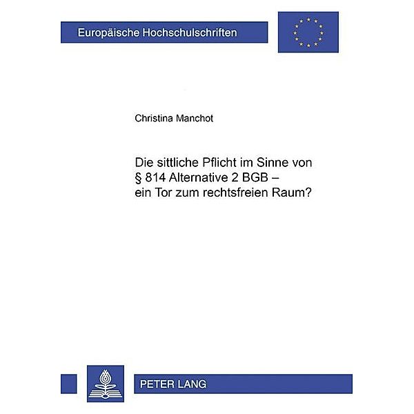 Die sittliche Pflicht im Sinne von 814 Alternative 2 BGB - ein Tor zum rechtsfreien Raum?, Christina Manchot