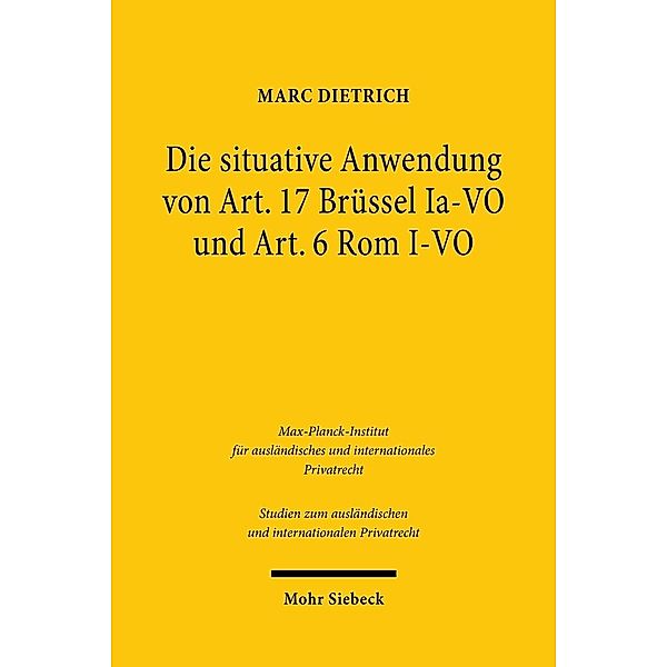 Die situative Anwendung von Art. 17 Brüssel Ia-VO und Art. 6 Rom I-VO, Marc Dietrich