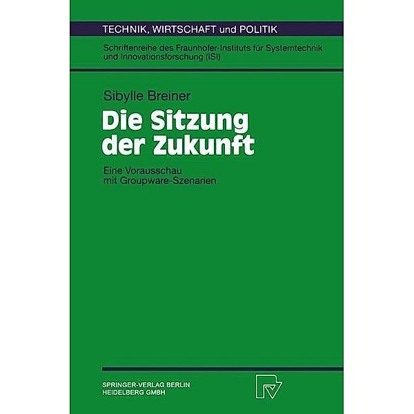 Die Sitzung der Zukunft / Technik, Wirtschaft und Politik Bd.26, Sybille Breiner