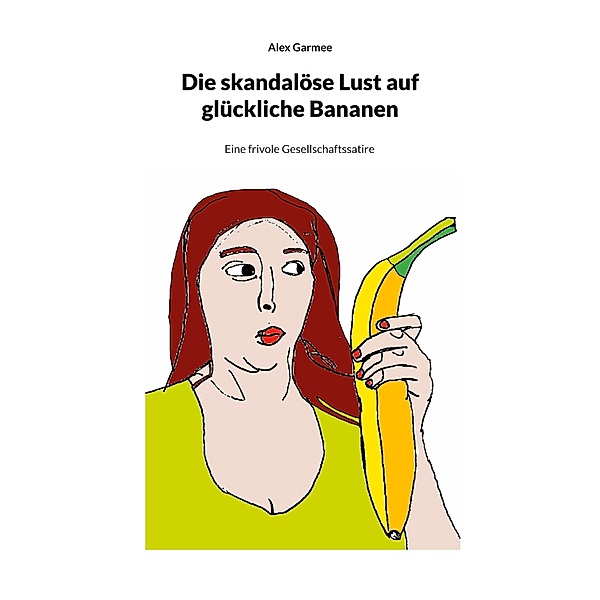 Die skandalöse Lust auf glückliche Bananen, Alex Garmee