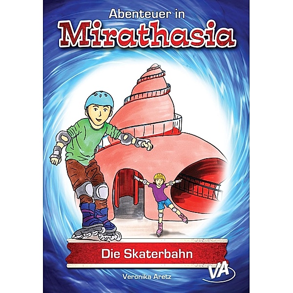 Die Skaterbahn / Abenteuer in Mirathasia Bd.1, Veronika Aretz