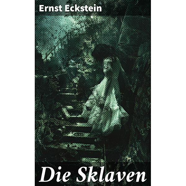 Die Sklaven, Ernst Eckstein