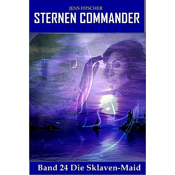 Die Sklaven-Maid (STERNEN COMMANDER 24), Jens Fitscher