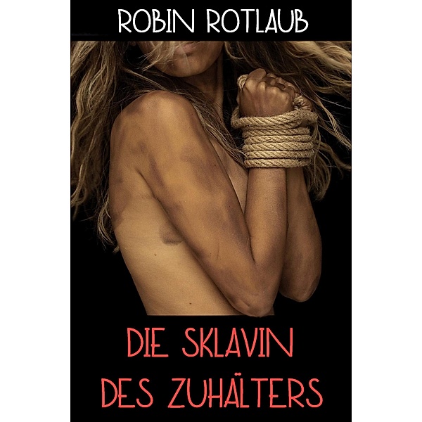 Die Sklavin des Zuhälters, Robin Rotlaub