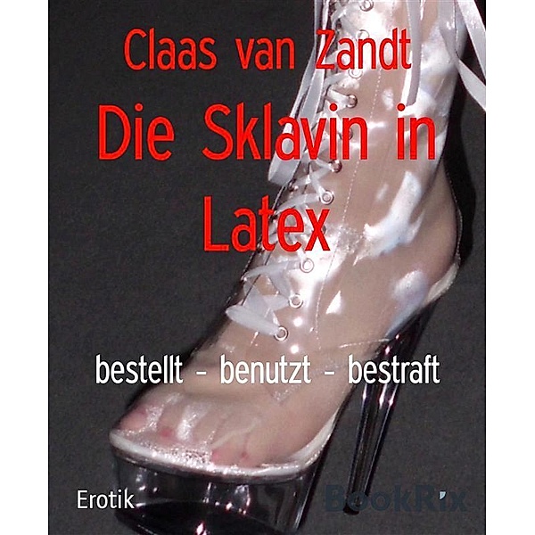 Die Sklavin in Latex, Claas van Zandt