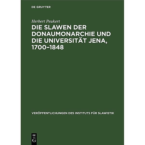 Die Slawen der Donaumonarchie und die Universität Jena, 1700-1848, Herbert Peukert