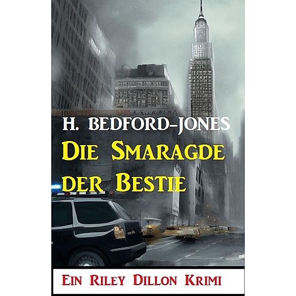 Die Smaragde der Bestie: Ein Riley Dillon Krimi, H. Bedford-Jones
