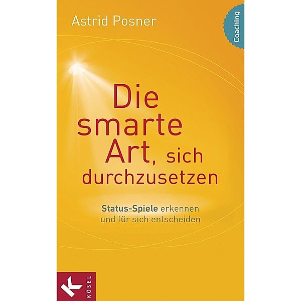 Die smarte Art, sich durchzusetzen, Astrid Posner