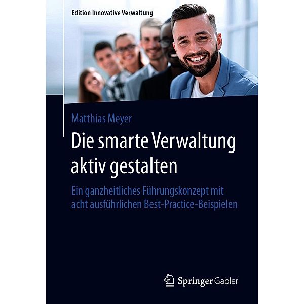 Die smarte Verwaltung aktiv gestalten / Edition Innovative Verwaltung, Matthias Meyer