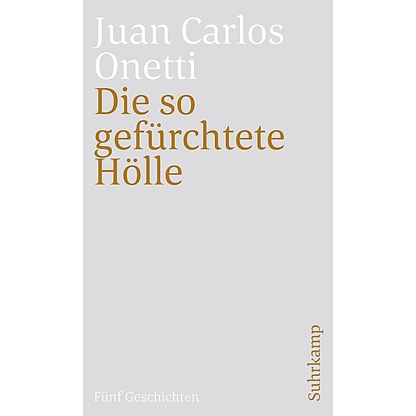 Die so gefürchtete Hölle / suhrkamp taschenbücher Allgemeine Reihe Bd.4992, Juan Carlos Onetti