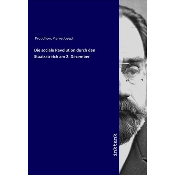 Die sociale Revolution durch den Staatsstreich am 2. December, Pierre-Joseph Proudhon