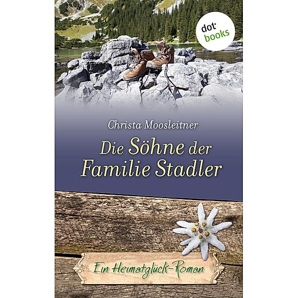 Die Söhne der Familie Stadler / Heimatglück Bd.6, Christa Moosleitner