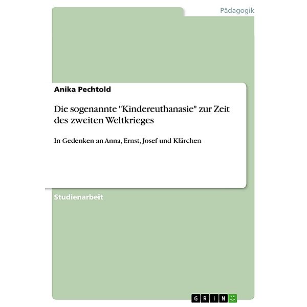 Die sogenannte Kindereuthanasie zur Zeit des zweiten Weltkrieges, Anika Pechtold